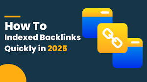How to Get Indexed Backlinks That Actually Work 2025